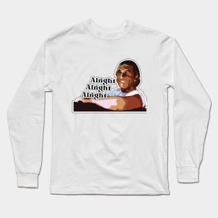 Alright, alright, alright Long Sleeve T-Shirt